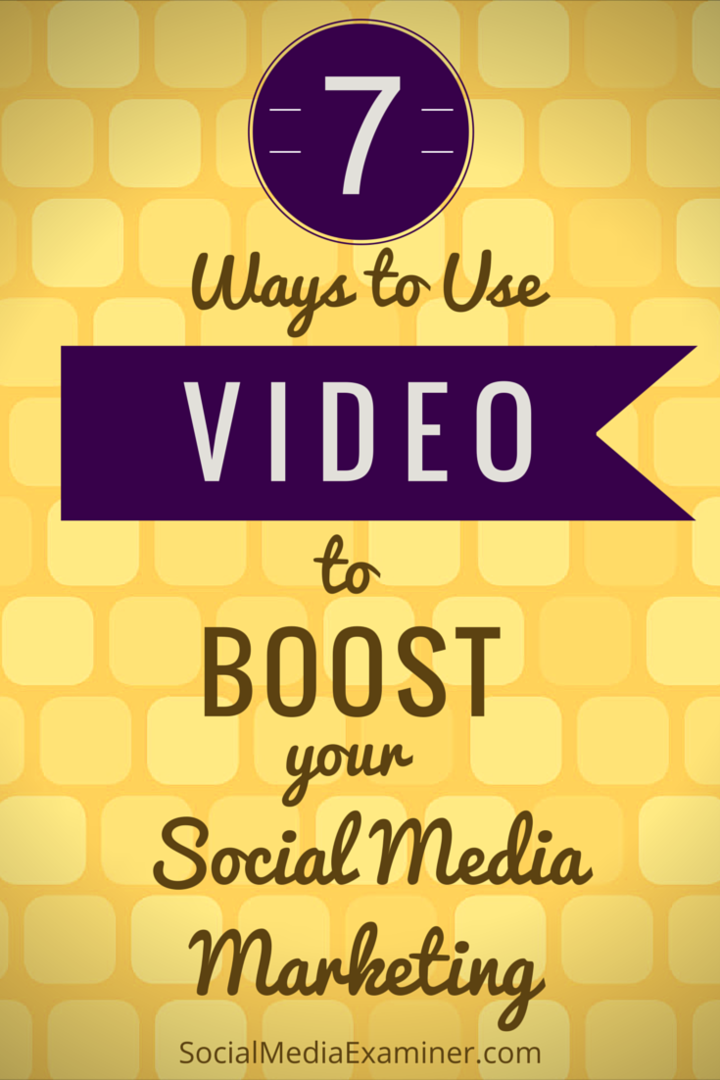 sosyal medya çabalarınızı artırmak için videoyu kullanmanın yedi yolu