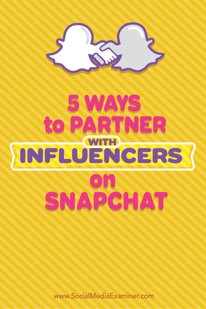Snapchat'ta Etkileyenlerle İşbirliği Yapmanın 5 Yolu: Sosyal Medya İnceleyicisi