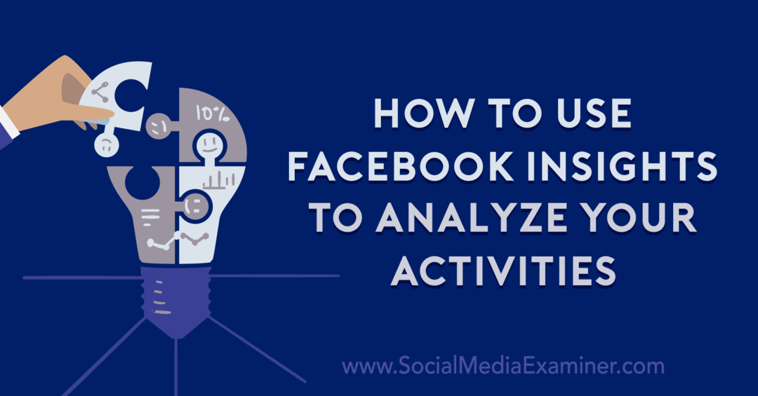 Aktivitelerinizi Analiz Etmek İçin Facebook Insights Nasıl Kullanılır: Sosyal Medya İnceleyicisi