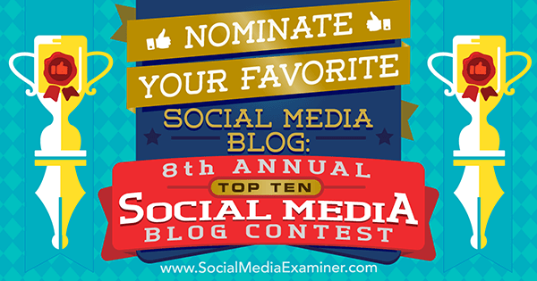 Social Media Examiner'in 8. Yıllık En İyi 10 Sosyal Medya Blog Yarışması'nda favori sosyal medya blogunuzu aday gösterin.