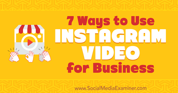 Sosyal Medya Examiner'da Victor Blasco'nun İş İçin Instagram Videosu Kullanmanın 7 Yolu.