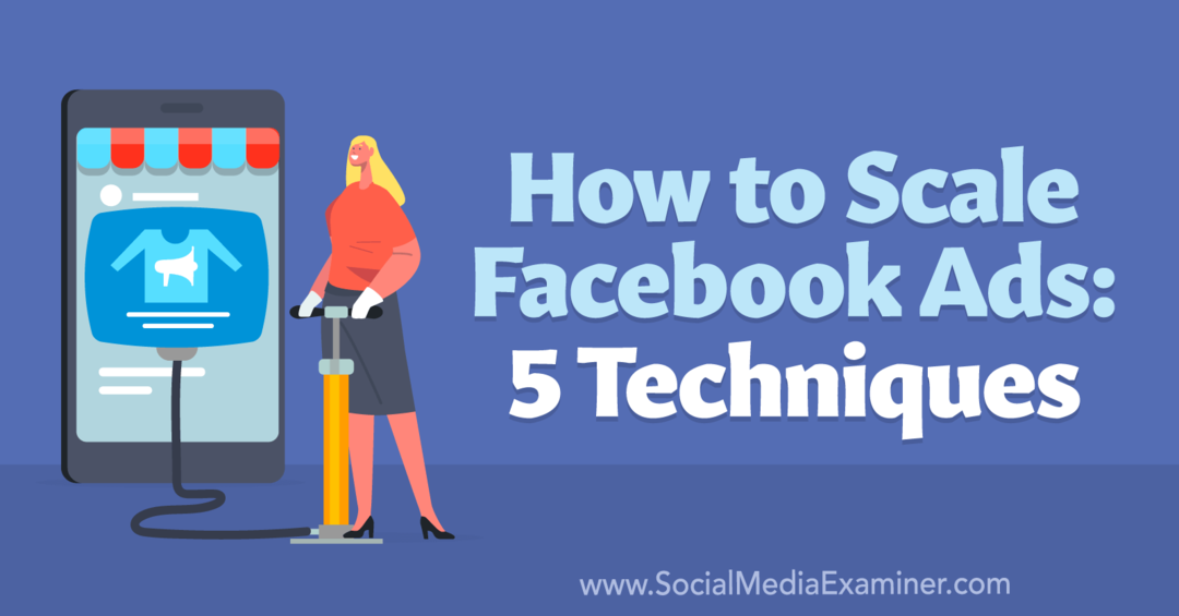 Facebook Reklamları Nasıl Ölçeklendirilir: 5 Teknik-Social Media Examiner