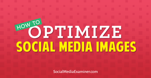 sosyal medya görsellerini optimize edin