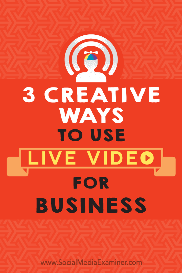 Sosyal Medya Examiner'da Joel Comm tarafından İş İçin Canlı Video Kullanmanın 3 Yaratıcı Yolu.