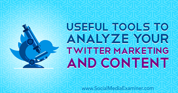 Twitter Pazarlamanızı ve İçeriğinizi Sosyal Medya Examiner'da Mitt Ray ile Analiz Etmek İçin Yararlı Araçlar.