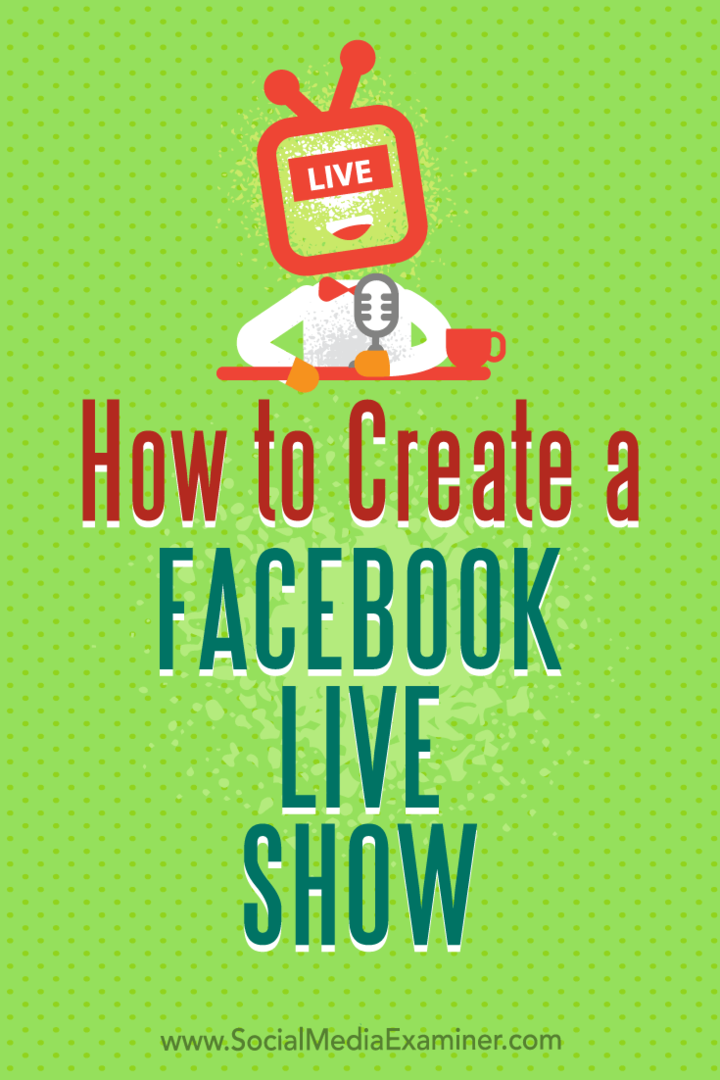 Facebook Live Show Nasıl Oluşturulur: Social Media Examiner