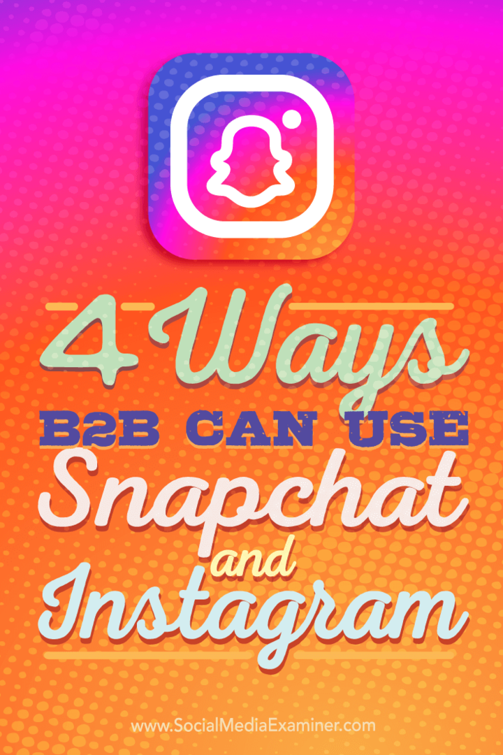 B2B şirketlerinin Instagram ve Snapchat'i kullanabilmesinin dört yolu hakkında ipuçları.