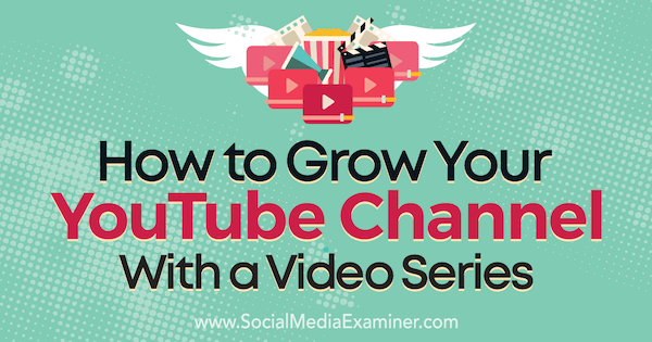 Sosyal Medya Examiner'da Meredith Marsh'ın Hazırladığı Video Dizisiyle YouTube Kanalınızı Nasıl Büyütün?