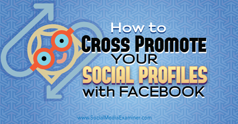 facebook ile sosyal medya profillerini çapraz tanıtın
