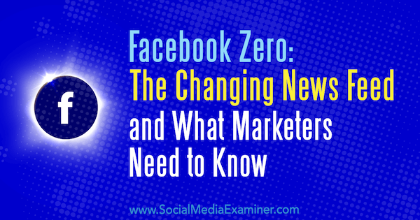 Facebook Zero: Değişen Haber Akışı ve Pazarlamacıların Bilmesi Gerekenler Paul Ramondo tarafından Sosyal Medya İncelemesi üzerine.