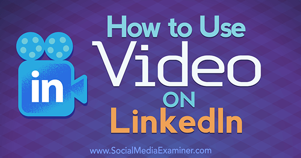 LinkedIn'de Viveka Von Rosen tarafından Sosyal Medya Examiner'da Video Nasıl Kullanılır.