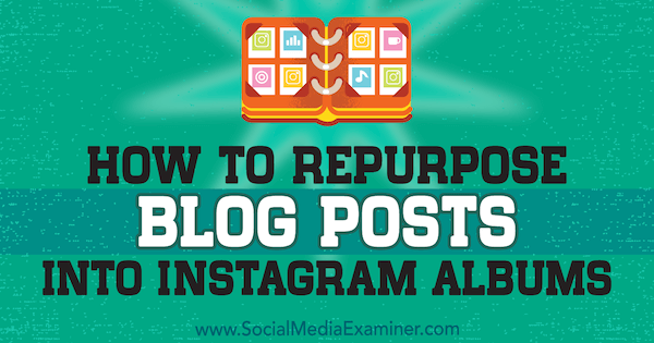 Sosyal Medya Examiner'da Jenn Herman tarafından Yazılan Blog Yazıları Instagram Albümlerine Nasıl Yeniden Yönlendirilir.