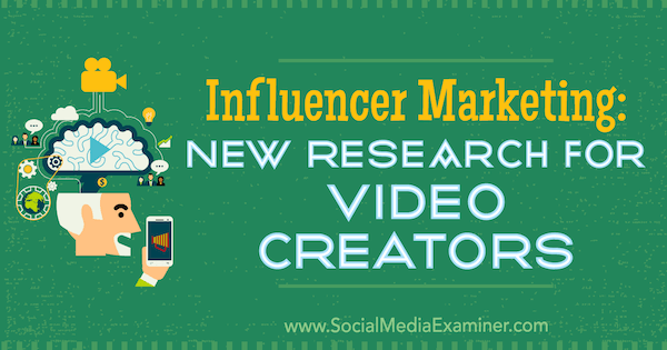 Influencer Marketing: Sosyal Medya Examiner'da Michelle Krasniak'tan Video Oluşturucular için Yeni Araştırma.