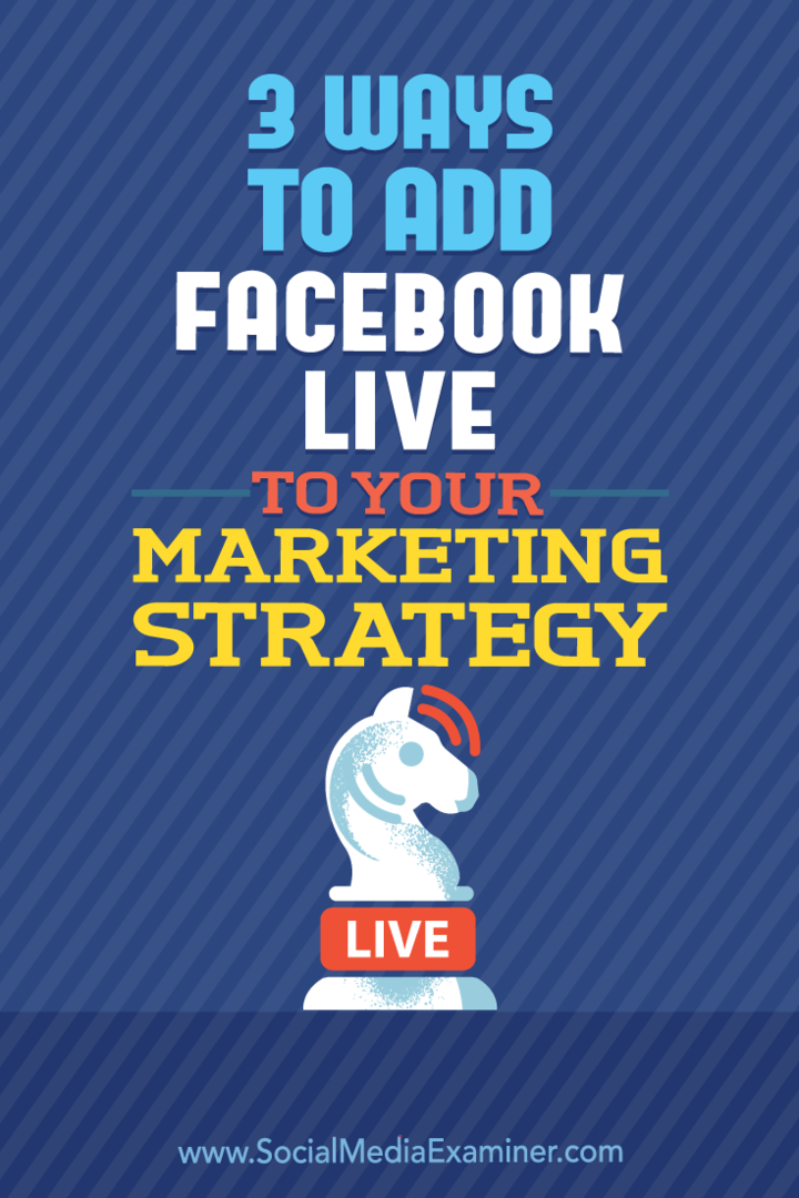 Pazarlama Stratejinize Facebook Live'ı Eklemenin 3 Yolu: Sosyal Medya Denetçisi