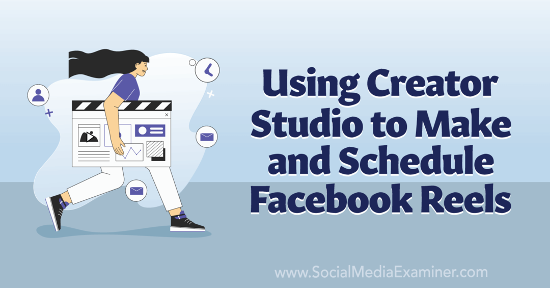 Facebook Reels-Social Media Examiner Oluşturmak ve Planlamak için Creator Studio'yu Kullanma