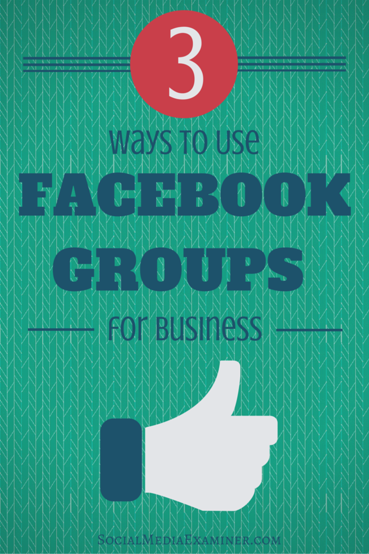 Facebook Gruplarını İş İçin Kullanmanın 3 Yolu: Sosyal Medya Denetçisi
