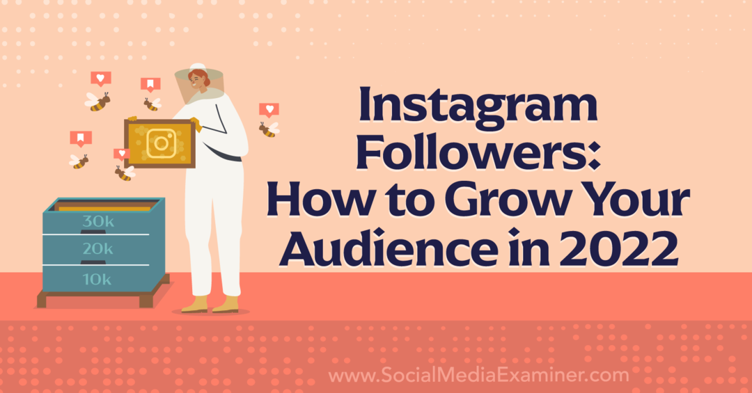 Instagram Takipçileri: 2022-Social Media Examiner'da Kitlenizi Nasıl Büyütebilirsiniz?