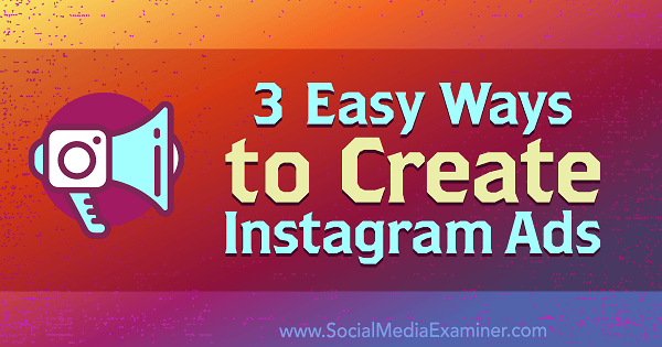 Kristi Hines tarafından Sosyal Medya Examiner'da Instagram Reklamları Oluşturmanın 3 Kolay Yolu.