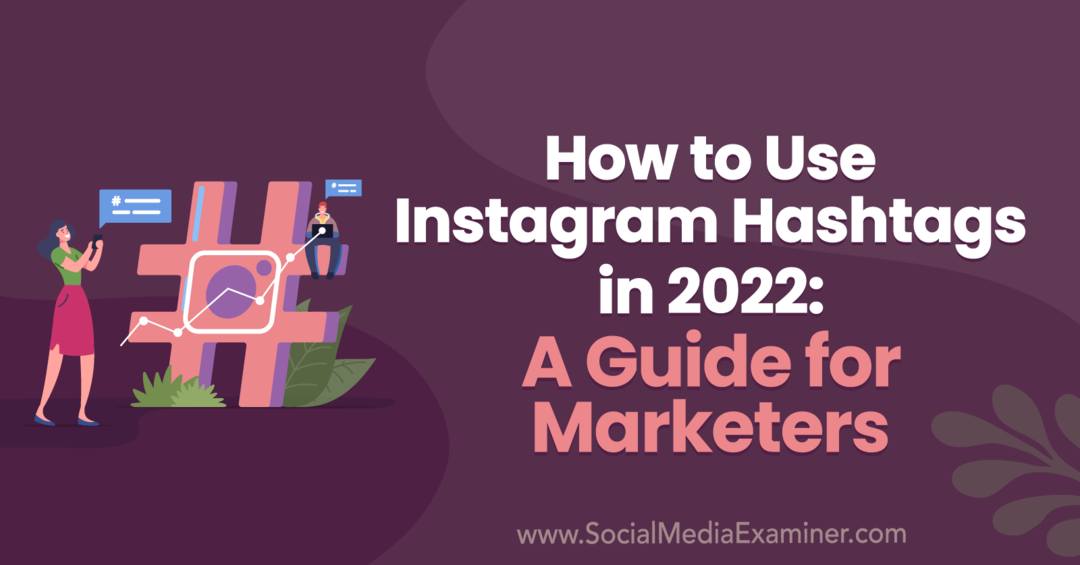 2022'de Instagram Hashtag'leri Nasıl Kullanılır: Pazarlamacılar İçin Bir Kılavuz, Anna Sonnenberg'den Social Media Examiner'da.