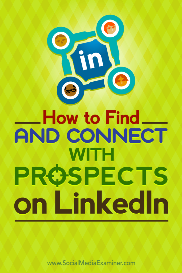 LinkedIn'de hedef potansiyel müşterilerinizi nasıl bulacağınız ve onlarla nasıl bağlantı kuracağınızla ilgili ipuçları.