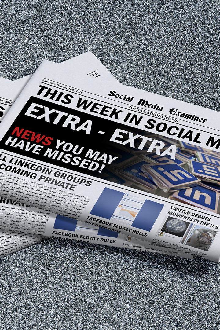 Tüm LinkedIn Grupları Özel Oluyor: Sosyal Medyada Bu Hafta: Social Media Examiner