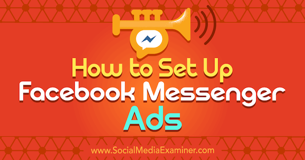 Social Media Examiner'da Sally Hendrick'ten Facebook Messenger Reklamları Nasıl Kurulur.