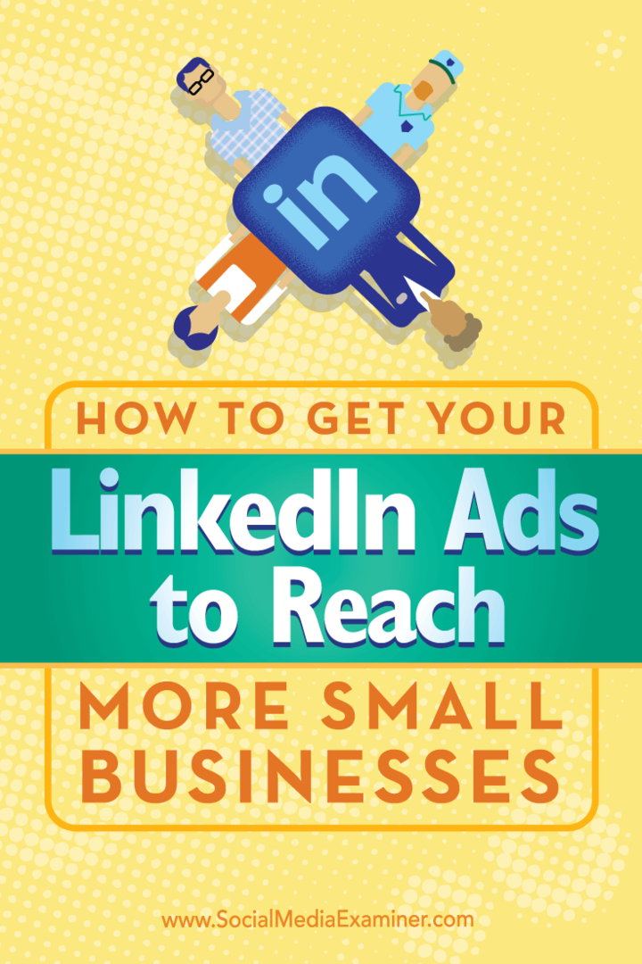 LinkedIn reklamlarınızın daha küçük işletmelere ulaşmasını sağlamak için benzersiz hedeflemeyi nasıl kullanacağınıza ilişkin ipuçları.