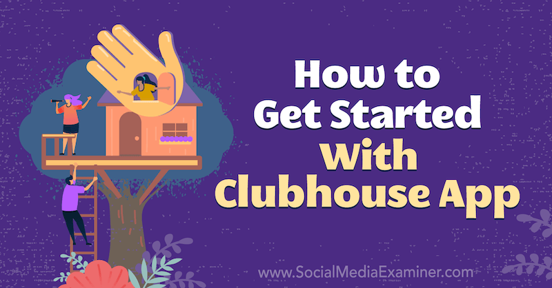 Clubhouse Uygulaması: Nasıl Başlanır: Sosyal Medya Denetçisi