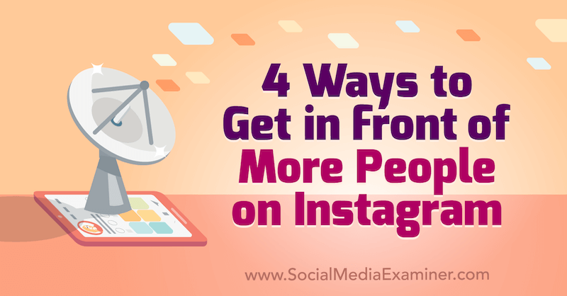 Instagram'da Daha Fazla Kişinin Önüne Çıkmanın 4 Yolu: Sosyal Medya Denetçisi