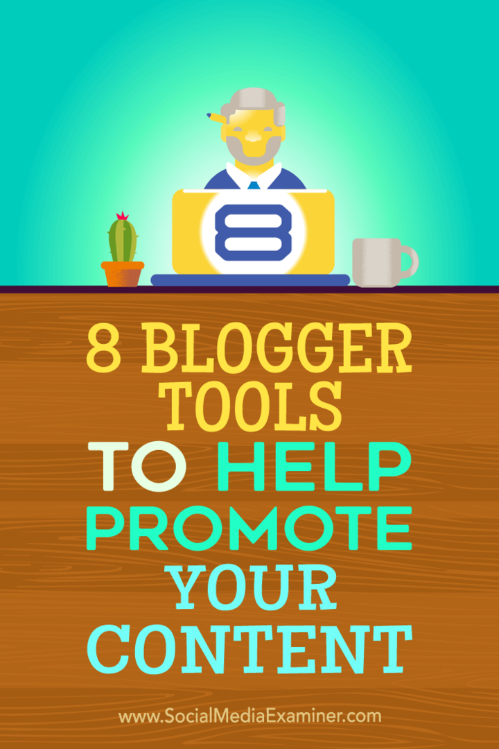 İçeriğinizi tanıtmanıza yardımcı olması için kullanabileceğiniz sekiz blogger aracı hakkında ipuçları.