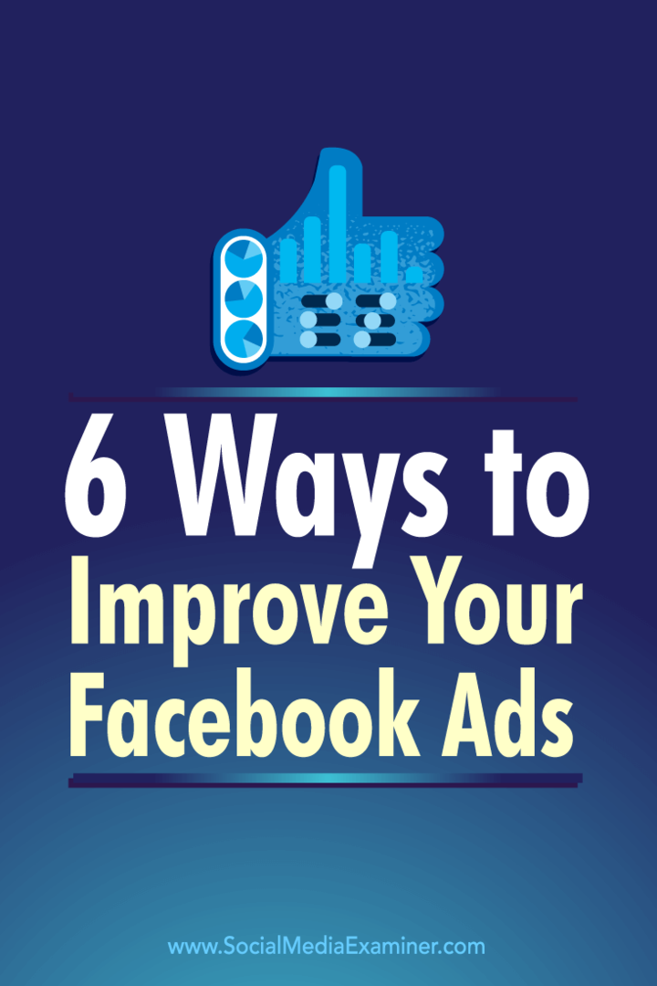 Facebook reklamlarınızı iyileştirmek için Facebook reklam ölçümlerini kullanmanın altı yolu hakkında ipuçları.