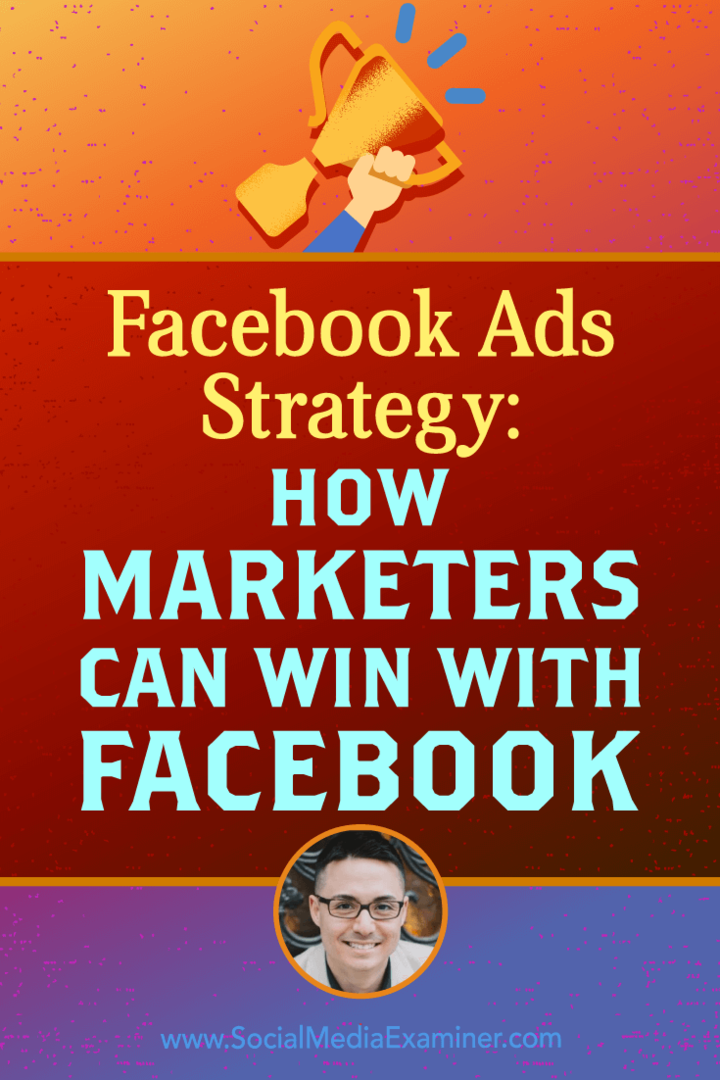 Facebook Reklam Stratejisi: Pazarlamacılar, Sosyal Medya Pazarlama Podcast'inde Nicholas Kusmich'in görüşlerini içeren Facebook ile Nasıl Kazanabilir?