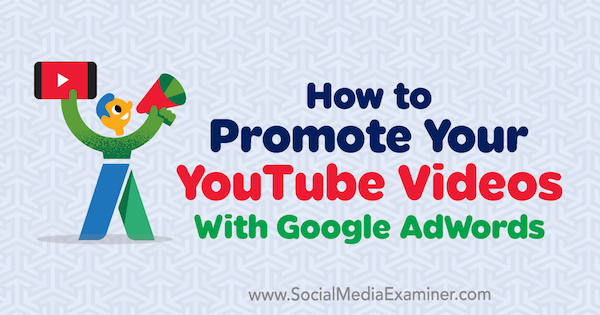 YouTube Videolarınızı Google AdWords ile Nasıl Tanıtabilirsiniz by Peter Szanto Sosyal Medya Examiner'da.