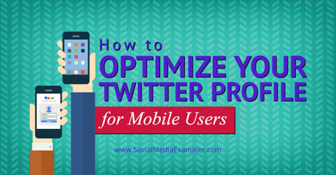 Twitter profilinizi mobil için optimize edin