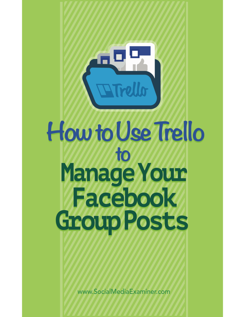 Facebook Grup Gönderilerinizi Yönetmek İçin Trello Nasıl Kullanılır: Sosyal Medya Denetçisi