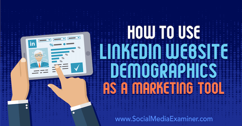 LinkedIn Web Sitesi Demografisi Bir Pazarlama Aracı Olarak Nasıl Kullanılır Daniel Rosenfeld tarafından Sosyal Medya Examiner'da.