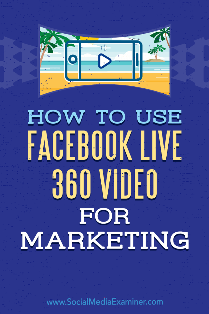 Sosyal Medya Examiner'da Joel Comm tarafından Pazarlama için Facebook Live 360 ​​Video Nasıl Kullanılır.