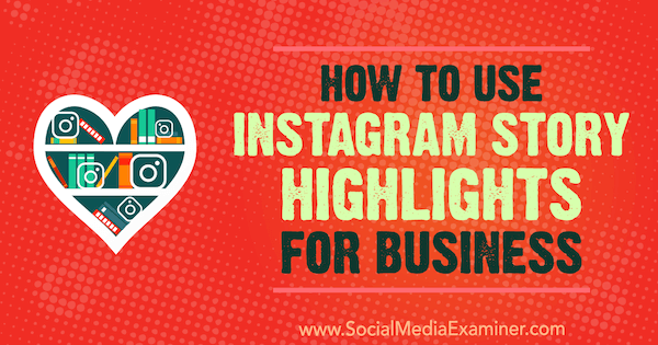 Instagram Story Highlights for Business for Social Media Examiner'dan Jenn Herman nasıl kullanılır?