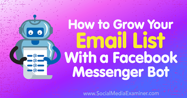 Facebook Messenger Botu ile E-posta Listenizi Sosyal Medya Examiner'da Kelly Mirabella'dan Nasıl Büyütün.