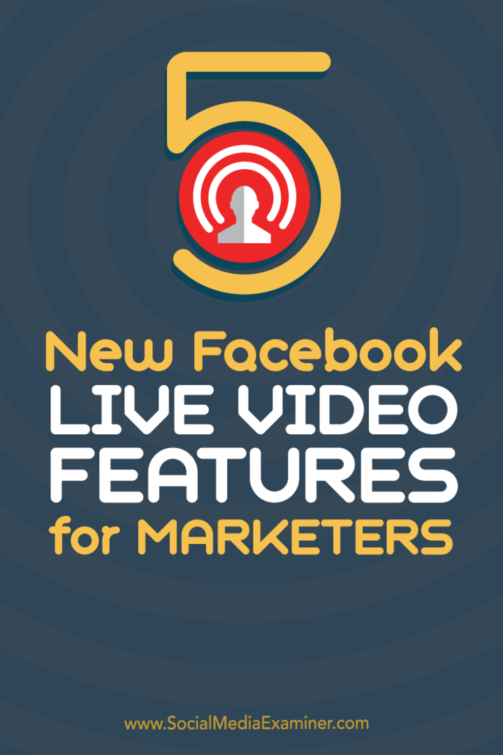 Pazarlamacılar için 5 Yeni Facebook Canlı Video Özelliği: Social Media Examiner