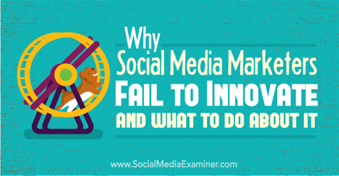 sosyal medya pazarlamacıları neden yenilik yapamıyor?