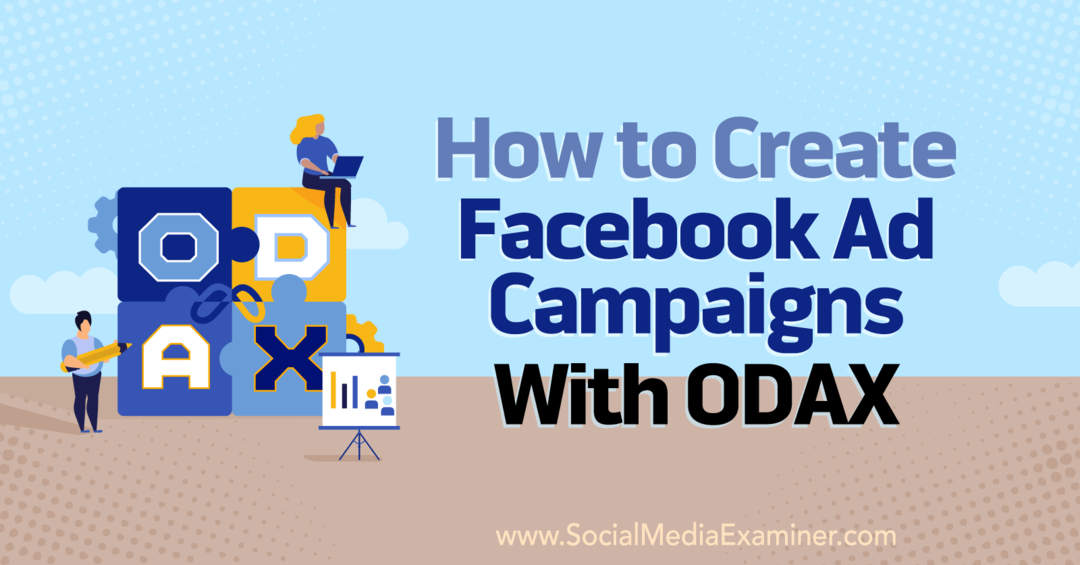 Anna Sonnenberg tarafından Social Media Examiner'da ODAX ile Facebook Reklam Kampanyaları Nasıl Oluşturulur.