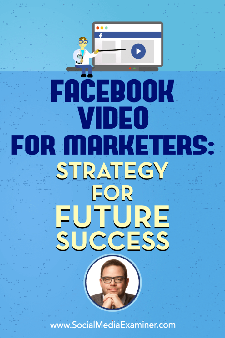 Pazarlamacılar için Facebook Videosu: Sosyal Medya Pazarlama Podcast'inde Jay Baer'in görüşlerini içeren Gelecek Başarı için Strateji.