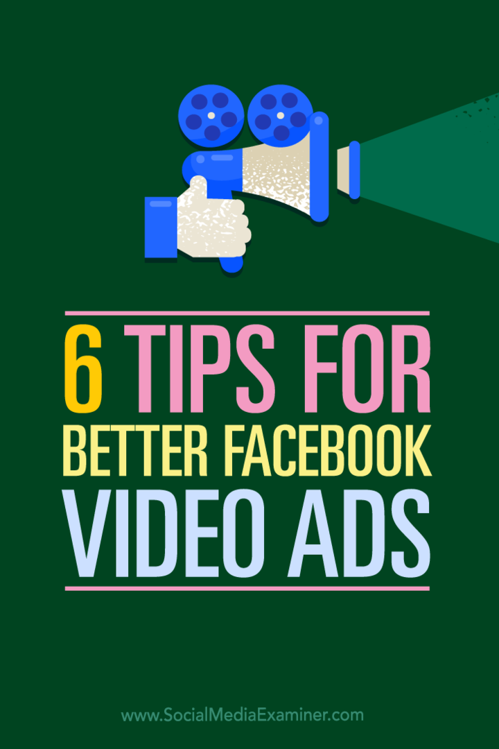 Facebook reklamlarınızda videoyu kullanabileceğiniz altı yöntemle ilgili ipuçları.