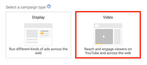 Bir YouTube reklam kampanyası nasıl oluşturulur, 5. adım, bir YouTube reklam hedefi seçin, kampanya türü olarak video seçin