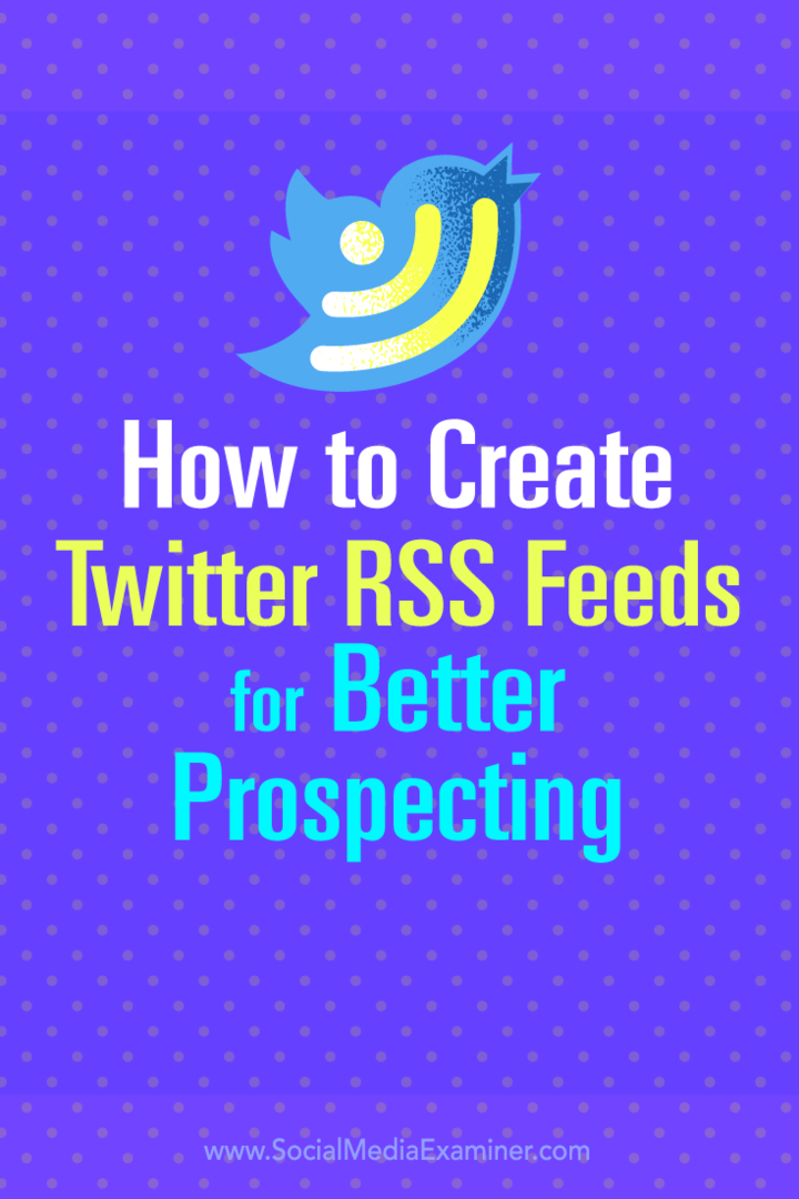 Daha iyi potansiyel müşteri araştırması için Twitter RSS beslemelerinin nasıl oluşturulacağına ilişkin ipuçları.