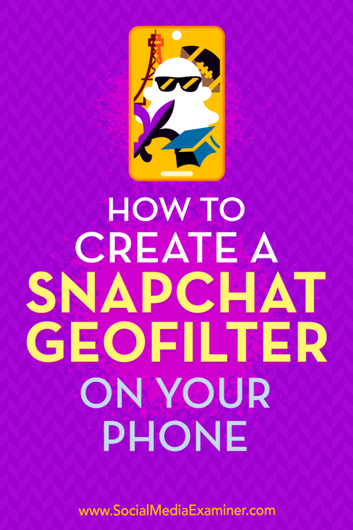 Sosyal Medya Examiner'da Shaun Ayala tarafından Telefonunuzda Snapchat Geofilter Nasıl Oluşturulur.