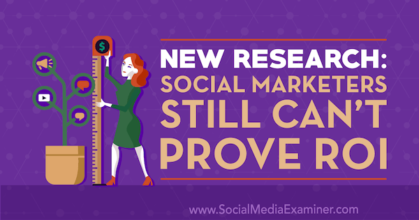 Yeni Araştırma: Sosyal Pazarlamacılar, Sosyal Medya Examiner'da Cat Davies'in YG'sini Hala Kanıtlayamıyor.