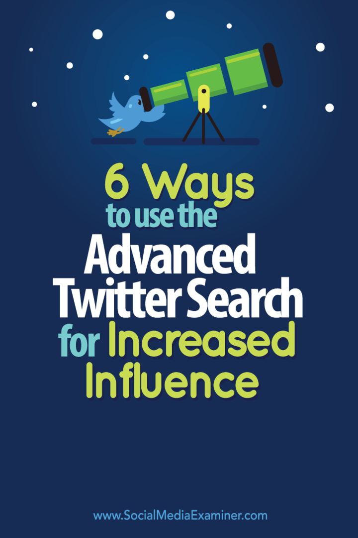 Daha Fazla Etki İçin Gelişmiş Twitter Aramasını Kullanmanın 6 Yolu: Sosyal Medya Denetçisi